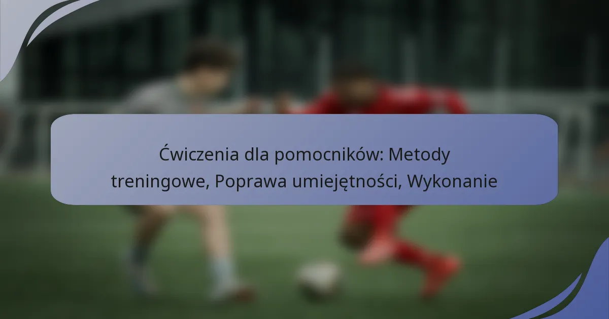 Ćwiczenia dla pomocników: Metody treningowe, Poprawa umiejętności, Wykonanie