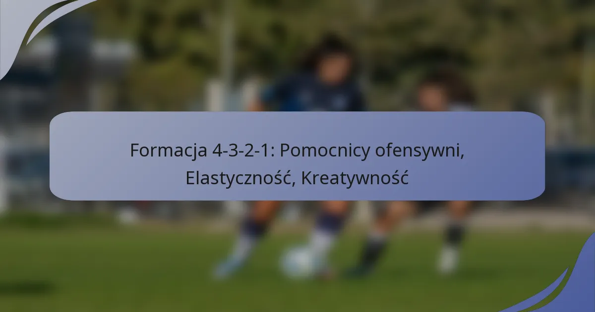 Formacja 4-3-2-1: Pomocnicy ofensywni, Elastyczność, Kreatywność