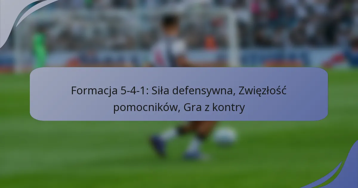 Formacja 5-4-1: Siła defensywna, Zwięzłość pomocników, Gra z kontry