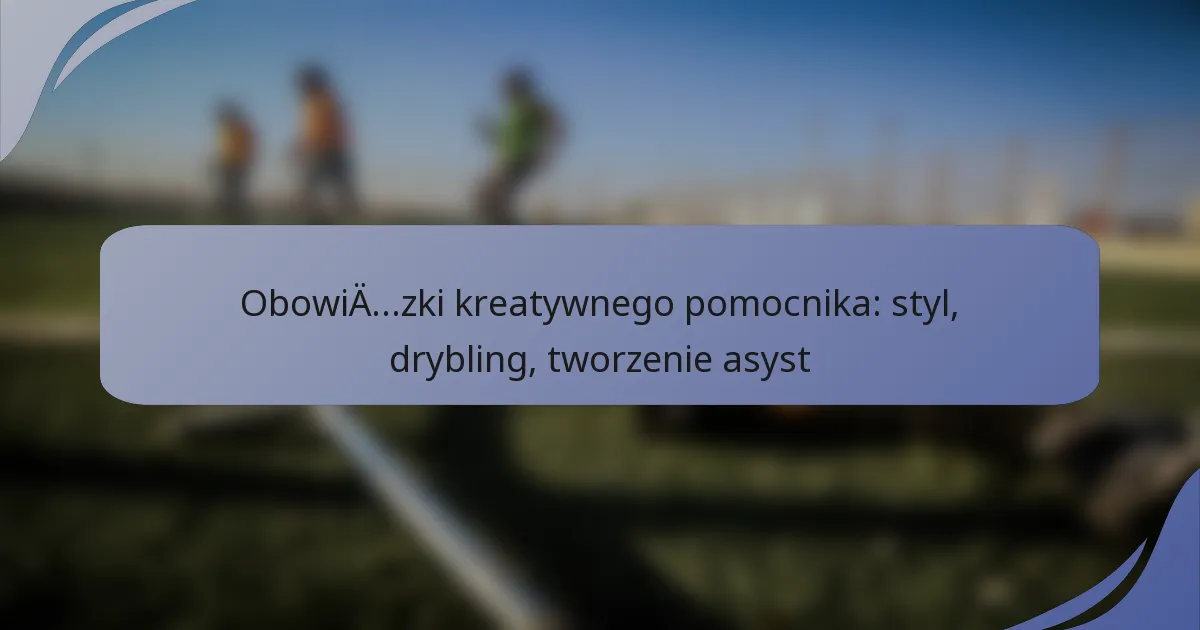 Obowiązki kreatywnego pomocnika: styl, drybling, tworzenie asyst