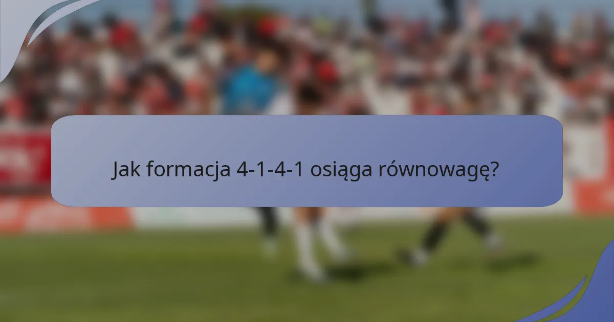 Jak formacja 4-1-4-1 osiąga równowagę?