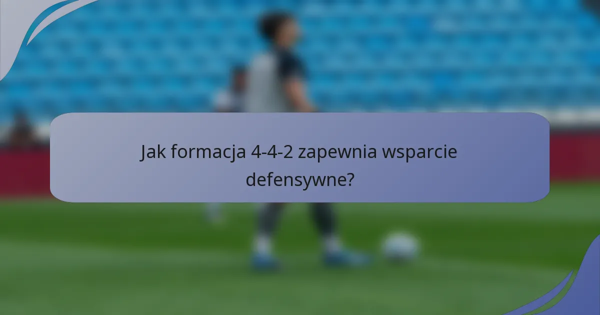 Jak formacja 4-4-2 zapewnia wsparcie defensywne?