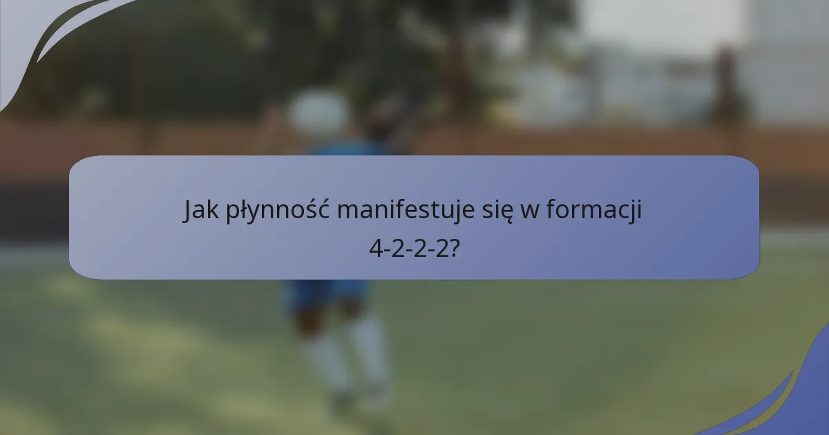 Jak płynność manifestuje się w formacji 4-2-2-2?