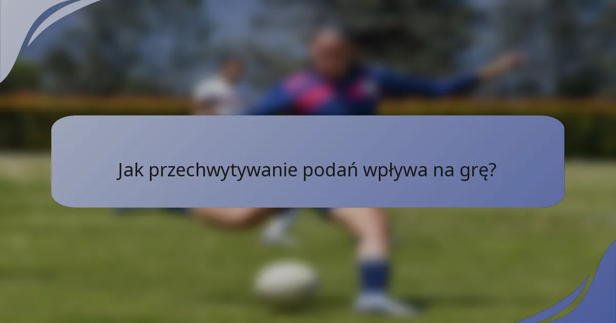 Jak przechwytywanie podań wpływa na grę?