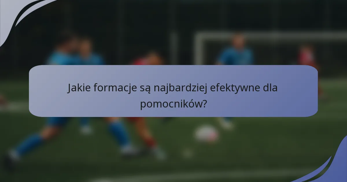 Jakie formacje są najbardziej efektywne dla pomocników?