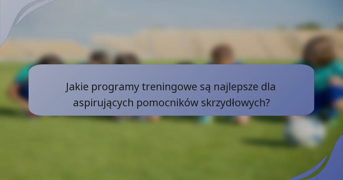Jakie programy treningowe są najlepsze dla aspirujących pomocników skrzydłowych?